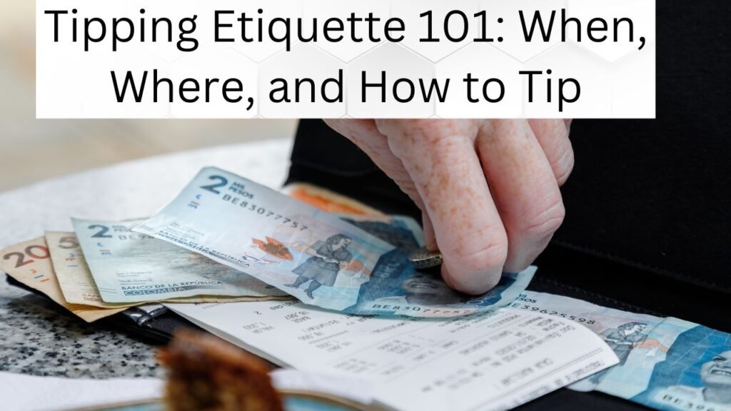 Tipping Etiquette 101: When, Where, and How to Tip