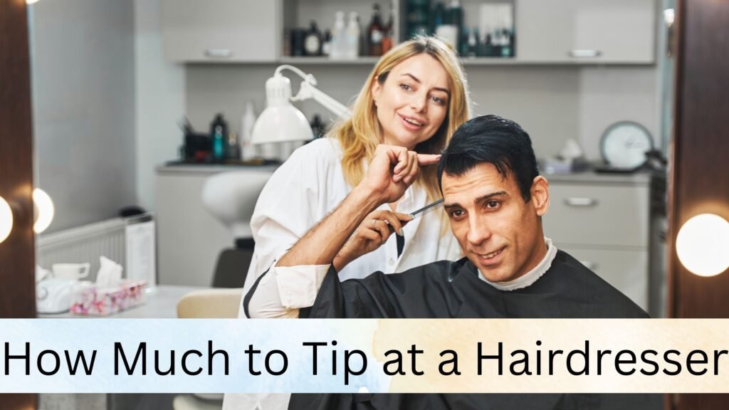 How Much to Tip at a Hairdresser