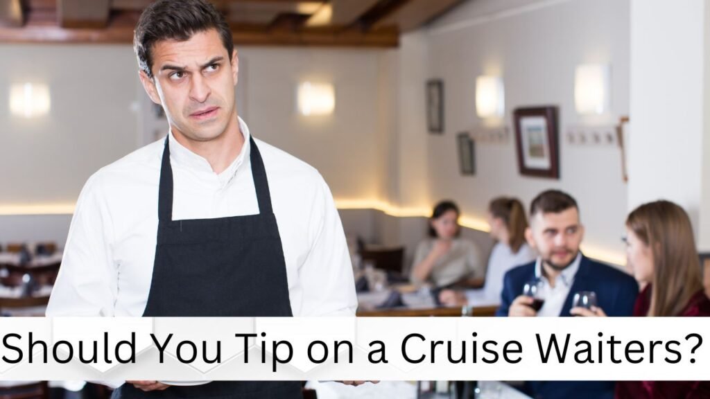 Should You Tip on a Cruise Waiters?
