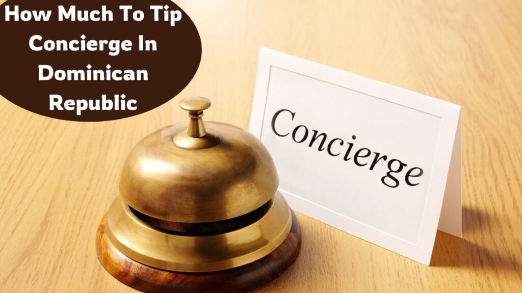 How Much To Tip Concierge In Dominican Republic