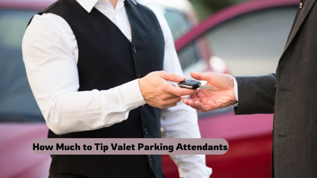 How Much to Tip Valet Parking Attendants
