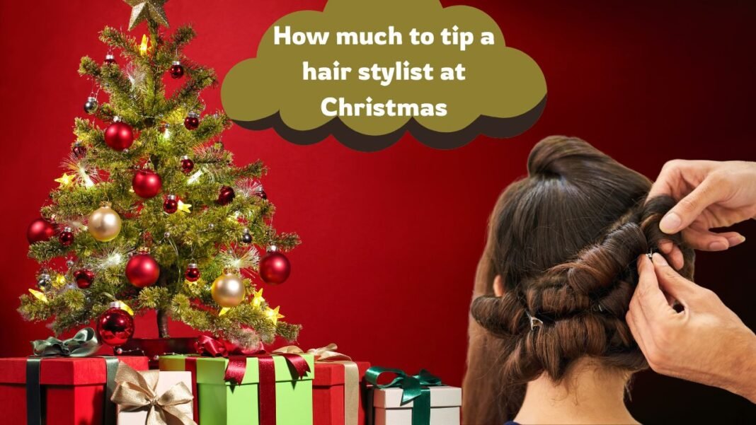 How much to tip a hair stylist at Christmas