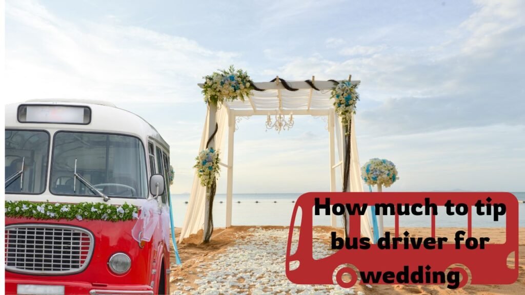 How much to tip bus driver for wedding