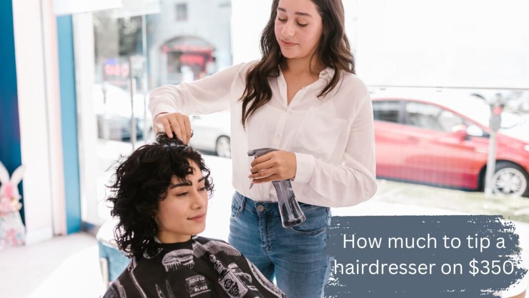 How much to tip a hairdresser on $350